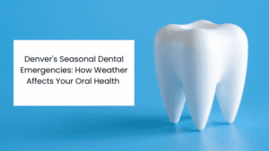 Denver's Seasonal Dental Emergencies, How Weather Affects Your Oral Health